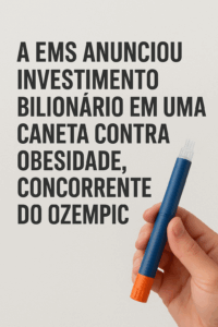 A EMS anunciou investimento bilionário em uma caneta contra obesidade, concorrente do Ozempic advocacia em saúde