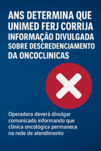 UNIMED FERJ DESCREDENCIA ONCOCLÍNICAS ADVOGADO DE PLANO DE SAÚDE