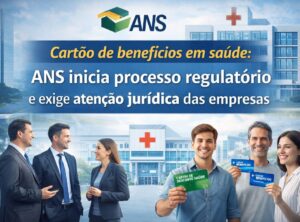 ANS inicia processo regulatório sobre cartões de desconto em saúde: impactos jurídicos para empresas do setor - advogado especialista em cartão saúde e cartão de benefícios